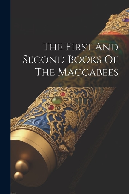 The First And Second Books Of The Maccabees by Anonymous, Paperback | Indigo Chapters