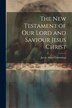The New Testament of Our Lord and Saviour Jesus Christ by Jacob Abbot Cummings, Paperback | Indigo Chapters