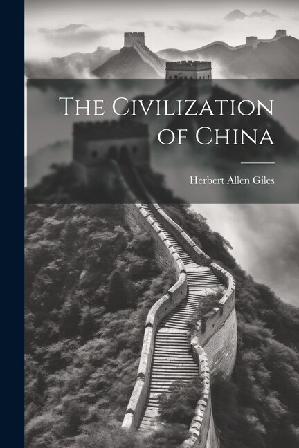 The Civilization of China by Herbert Allen Giles, Paperback | Indigo Chapters