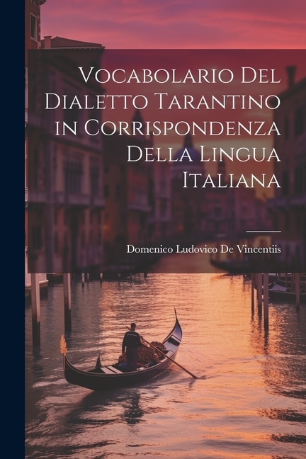 Vocabolario Del Dialetto Tarantino in Corrispondenza Della Lingua Italiana by Domenico Ludovico De Vincentiis, Paperback | Indigo Chapters