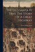 The Old Santa Fe Trail The Story Of A Great Highway by Colonel Henry Inman, Paperback | Indigo Chapters