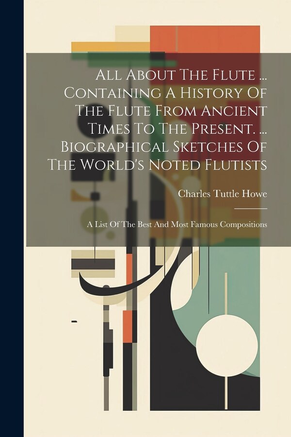All About The Flute by Charles Tuttle Howe, Paperback | Indigo Chapters