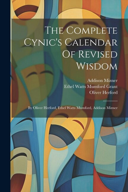 The Complete Cynic's Calendar Of Revised Wisdom by Oliver Herford, Paperback | Indigo Chapters