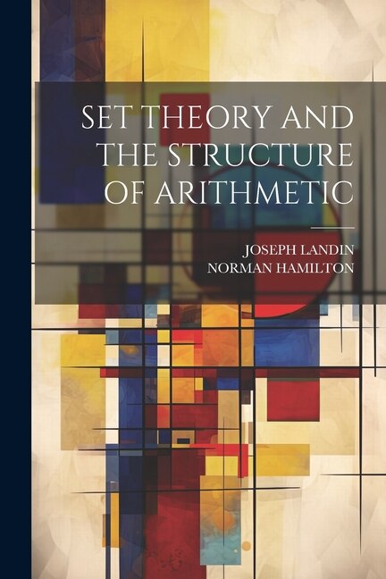 Set Theory and the Structure of Arithmetic by Norman Hamilton, Paperback | Indigo Chapters