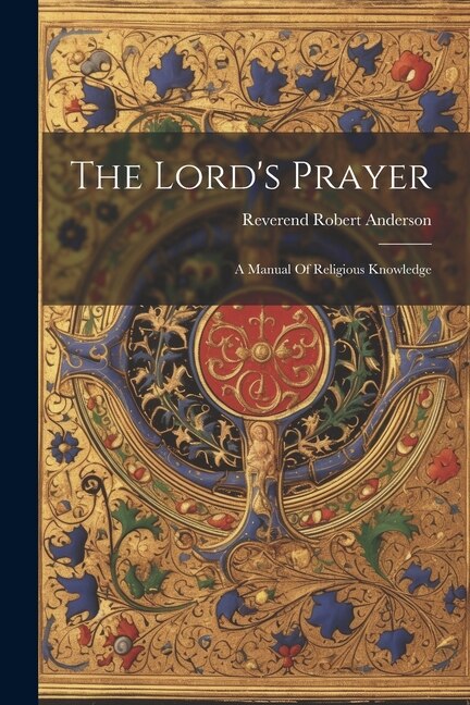 The Lord's Prayer by Reverend Robert Anderson, Paperback | Indigo Chapters