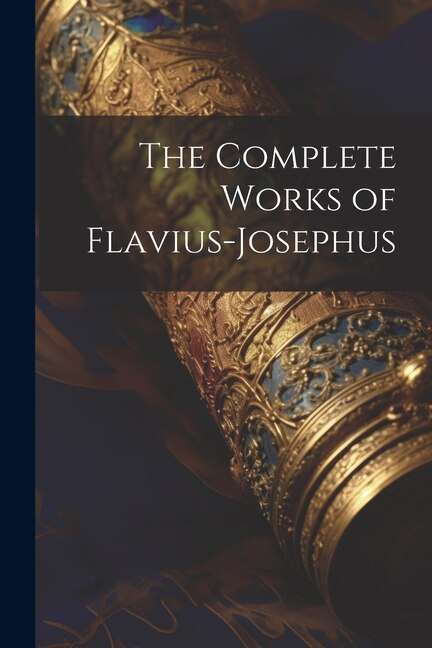 The Complete Works of Flavius-Josephus by Anonymous Anonymous, Paperback | Indigo Chapters