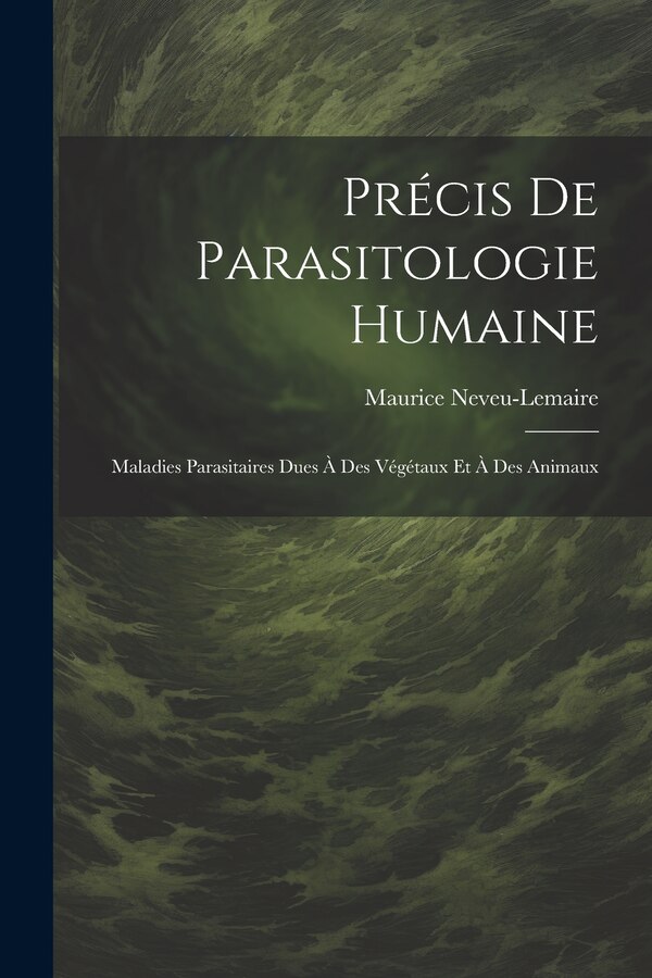 Précis De Parasitologie Humaine by Maurice Neveu-Lemaire, Paperback | Indigo Chapters