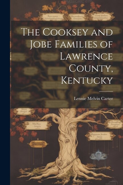The Cooksey and Jobe Families of Lawrence County Kentucky by Lennie Melvin Carter, Paperback | Indigo Chapters