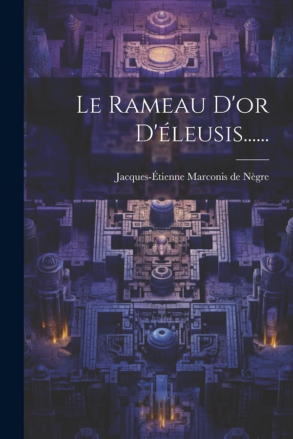 Le Rameau D'or D'éleusis . by Jacques-étienne Marconis De Nègre, Paperback | Indigo Chapters