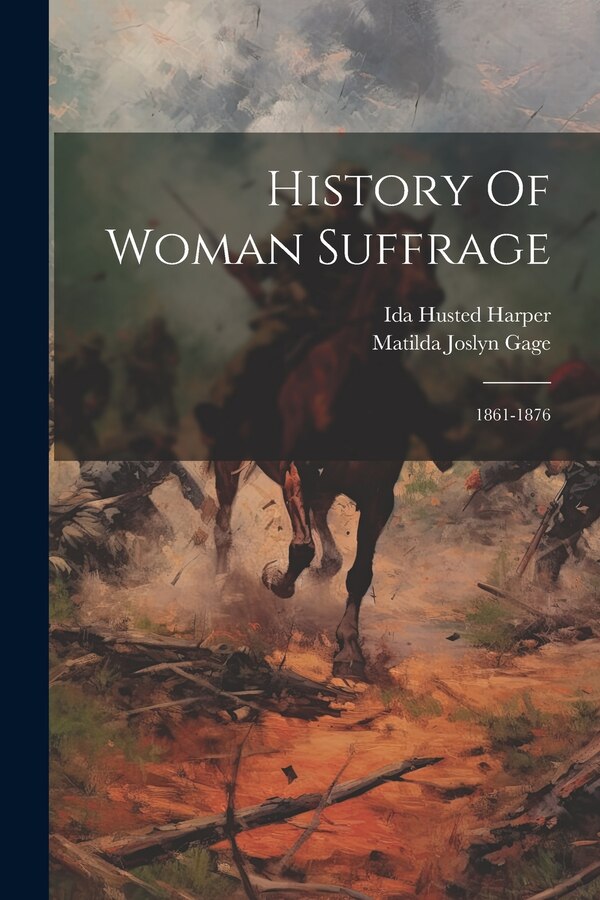 History Of Woman Suffrage by Matilda Joslyn Gage, Paperback | Indigo Chapters