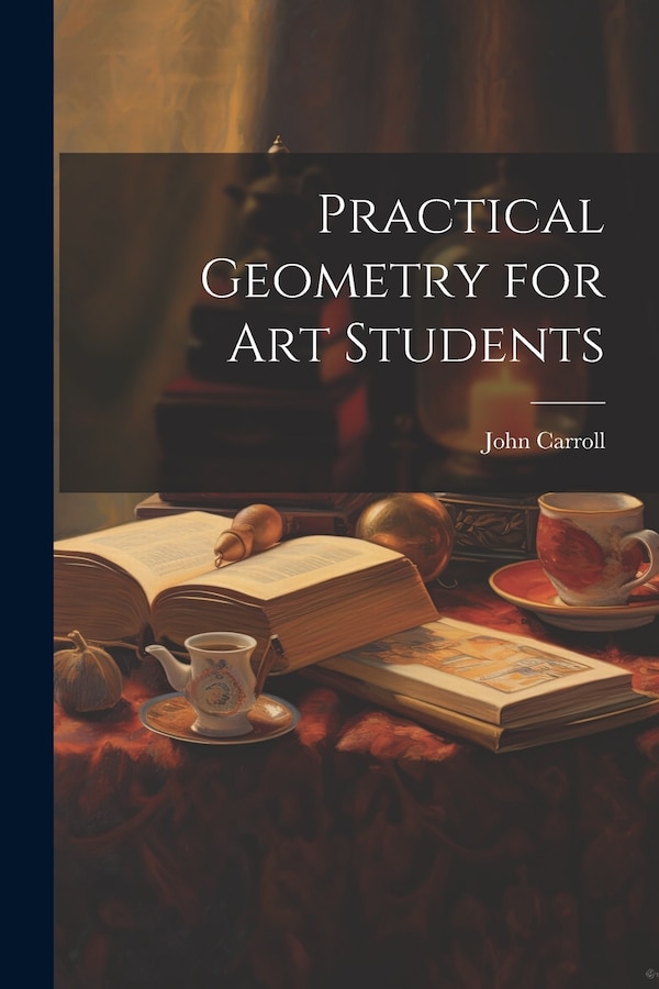 Practical Geometry for Art Students by John Carroll, Paperback | Indigo Chapters