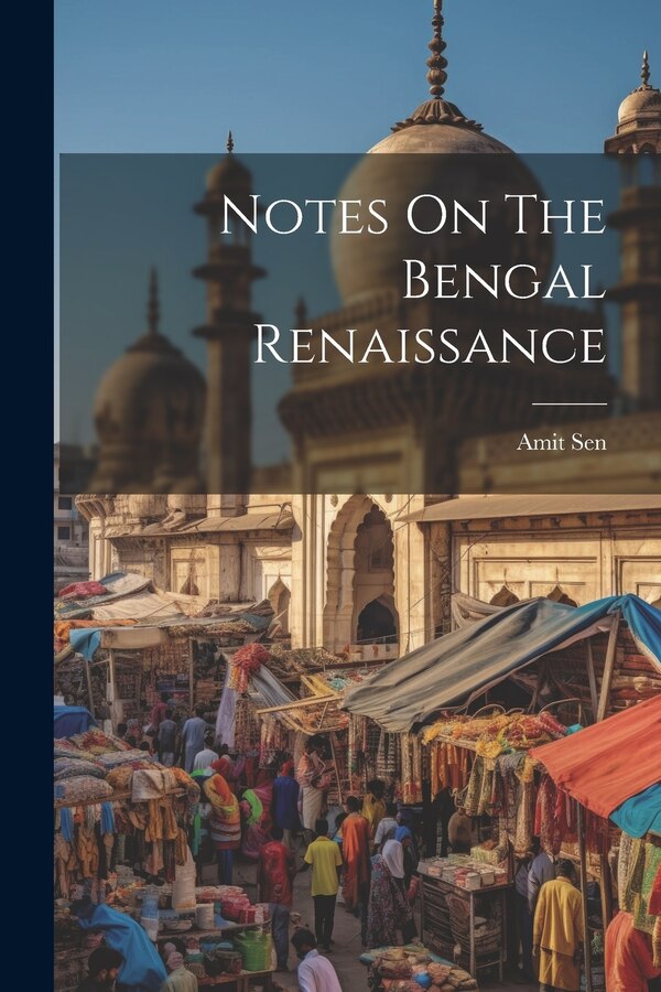 Notes On The Bengal Renaissance by Amit Sen, Paperback | Indigo Chapters