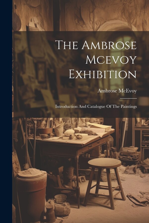 The Ambrose Mcevoy Exhibition, Paperback | Indigo Chapters