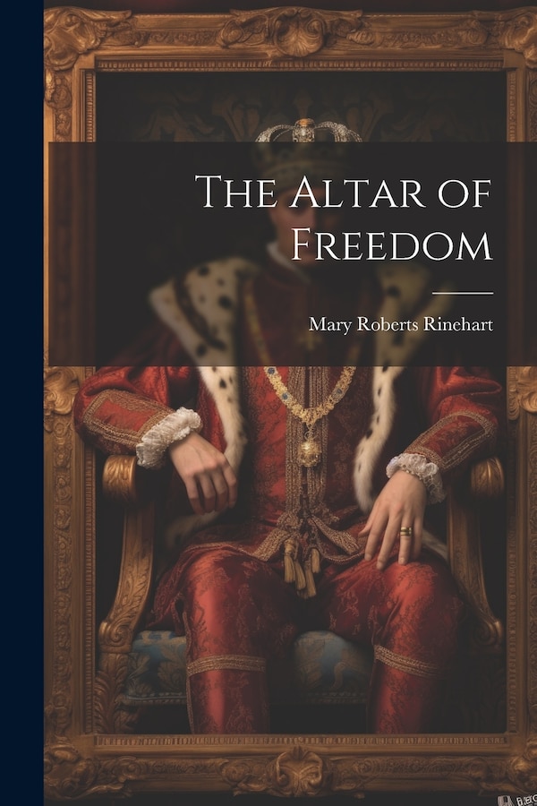 The Altar of Freedom by Mary Roberts Rinehart, Paperback | Indigo Chapters