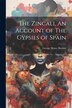 The Zincali An Account of The Gypsies of Spain by George Henry Borrow, Paperback | Indigo Chapters