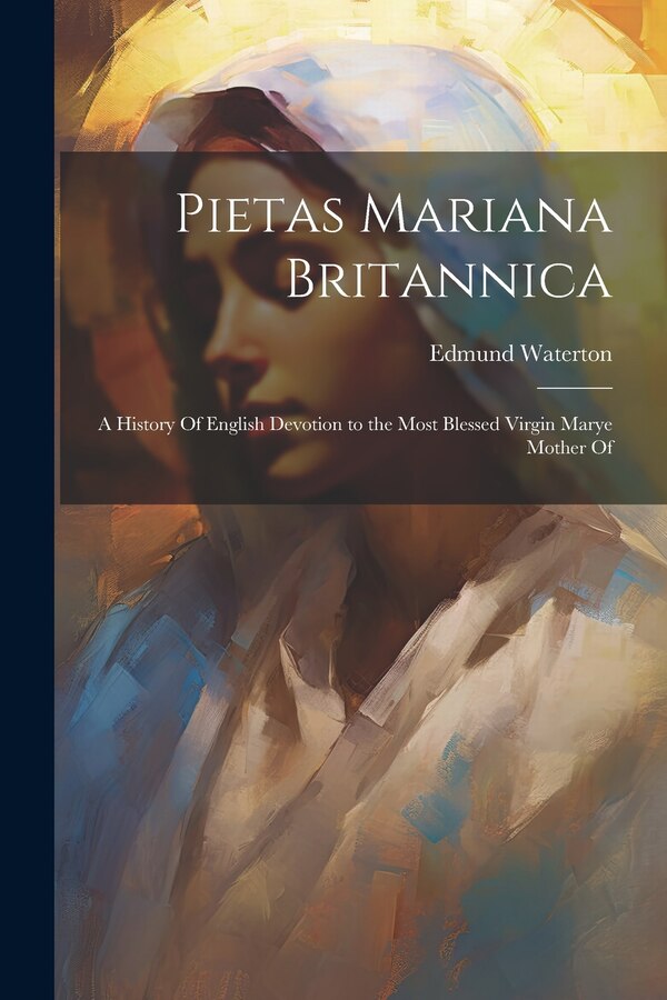 Pietas Mariana Britannica by Waterton Edmund, Paperback | Indigo Chapters