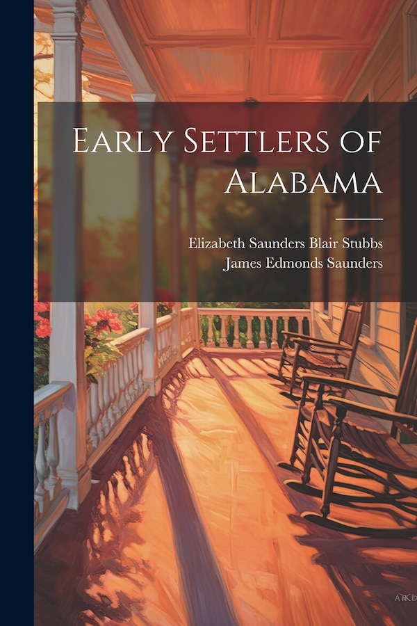 Early Settlers of Alabama by James Edmonds Saunders, Paperback | Indigo Chapters