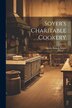 Soyer's Charitable Cookery by Alexis Benoît Soyer, Paperback | Indigo Chapters