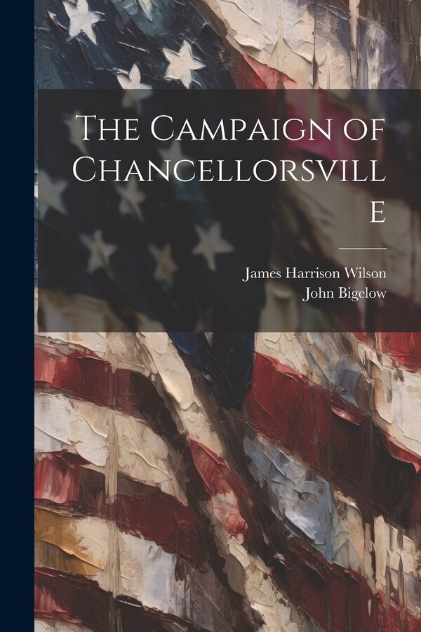 The Campaign of Chancellorsville by Bigelow John 1854-1936, Paperback | Indigo Chapters