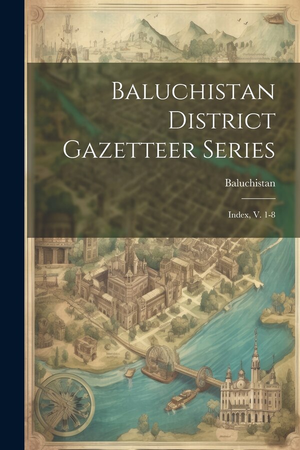 Baluchistan District Gazetteer Series by Baluchistan (pakistan), Paperback | Indigo Chapters