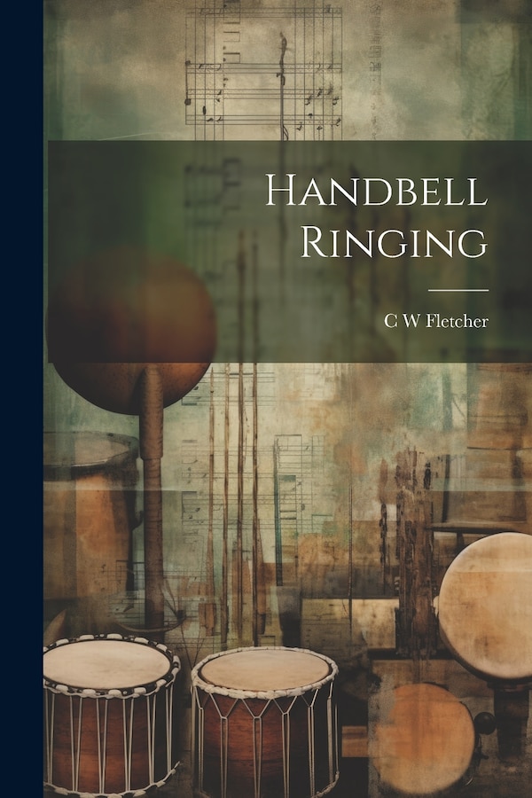 Handbell Ringing by C W Fletcher, Paperback | Indigo Chapters