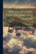 British Airships Past Present and Future by George Whale, Paperback | Indigo Chapters