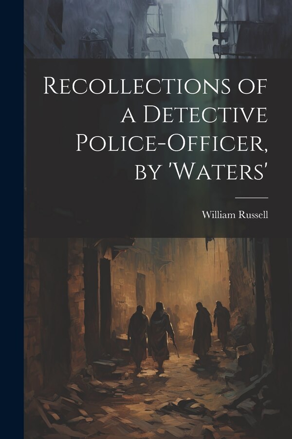 Recollections of a Detective Police-Officer by 'Waters' by William Russell, Paperback | Indigo Chapters