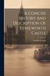 A Concise History And Description Of Kenilworth Castle, Paperback | Indigo Chapters