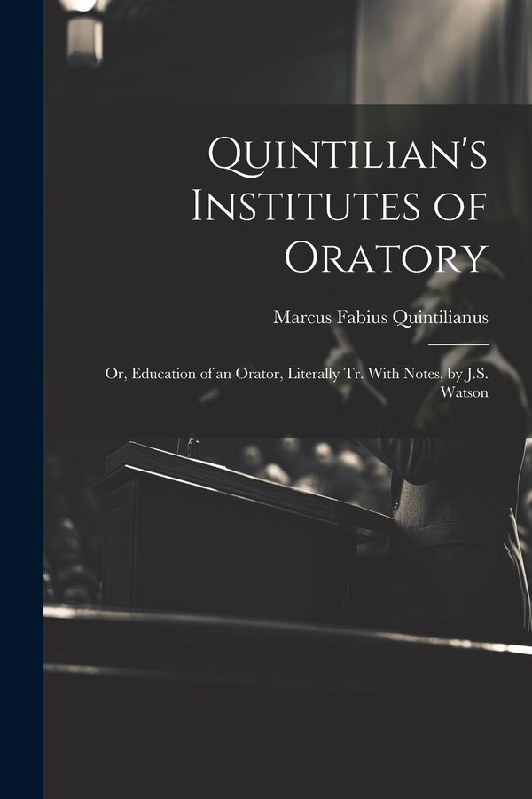 Quintilian's Institutes of Oratory by Marcus Fabius Quintilianus, Paperback | Indigo Chapters