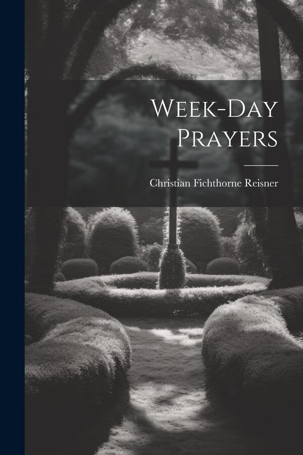 Week-day Prayers by Christian Fichthorne Reisner, Paperback | Indigo Chapters
