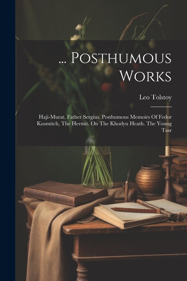 Posthumous Works by Leo Tolstoy (graf), Paperback | Indigo Chapters