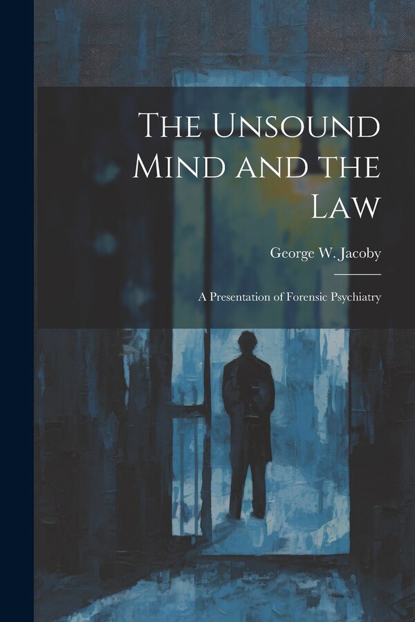 The Unsound Mind and the Law by George W Jacoby, Paperback | Indigo Chapters