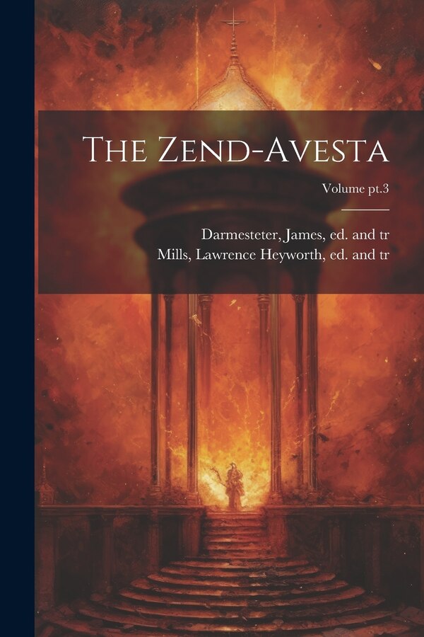 The Zend-Avesta; Volume pt.3 by James 1849-1894 Darmesteter, Paperback | Indigo Chapters