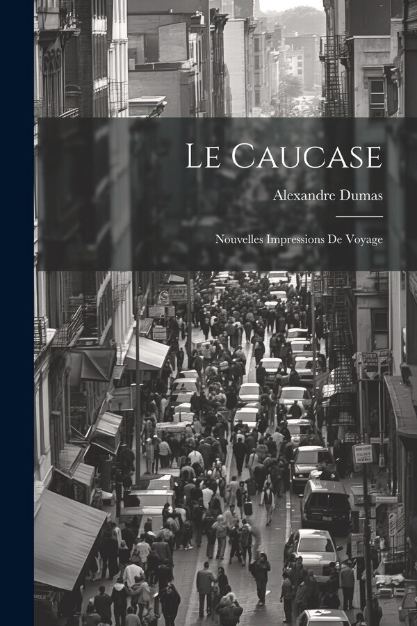 Le Caucase by Alexandre Dumas, Paperback | Indigo Chapters