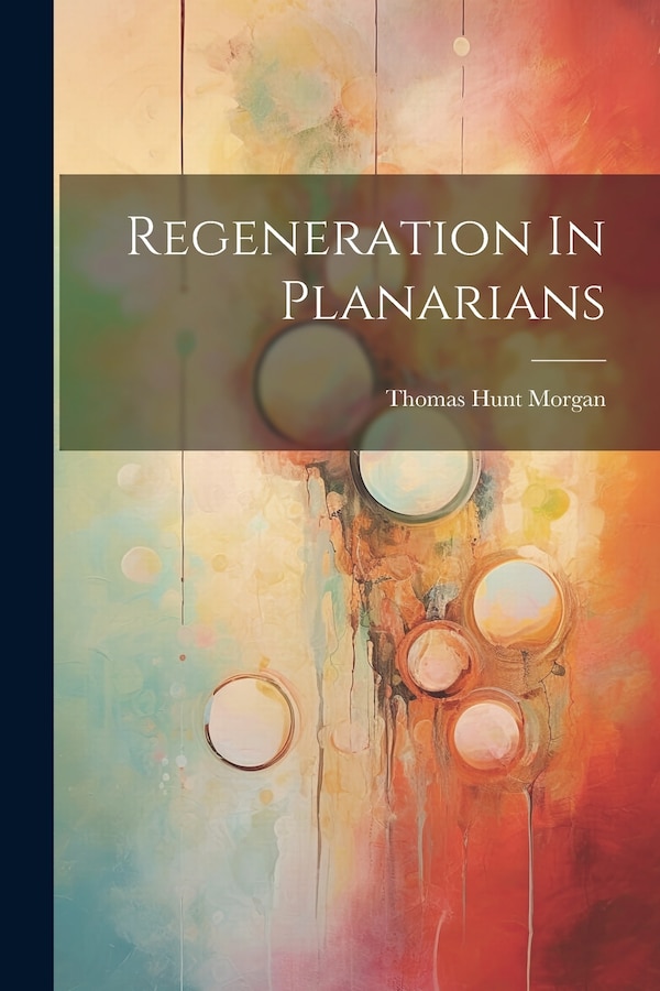 Regeneration In Planarians by Thomas Hunt Morgan, Paperback | Indigo Chapters