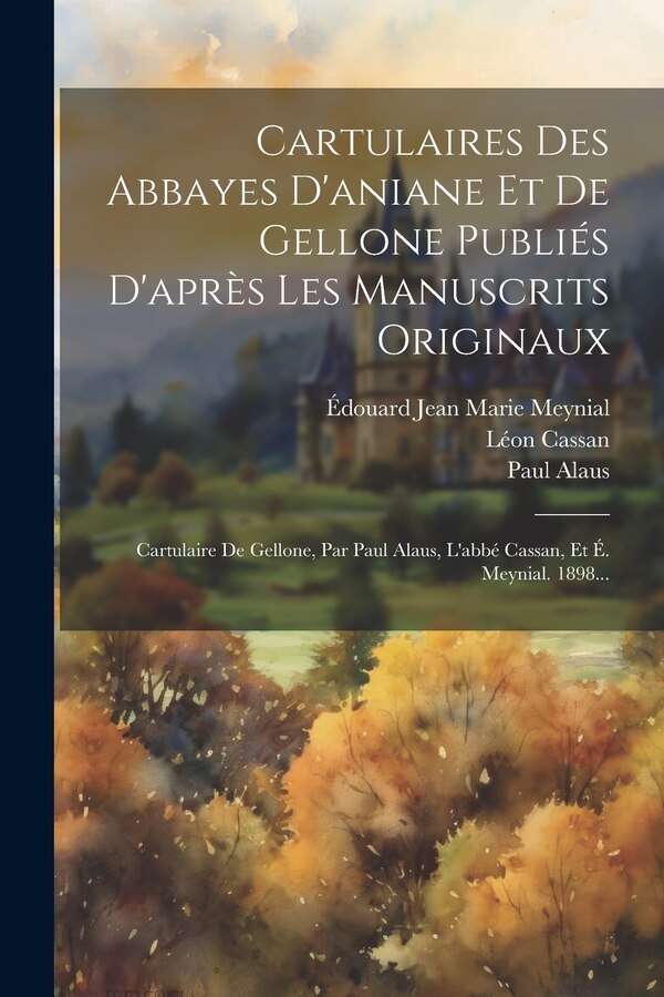 Cartulaires Des Abbayes D'aniane Et De Gellone Publiés D'après Les Manuscrits Originaux by Paul Alaus, Paperback | Indigo Chapters