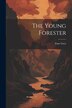 The Young Forester by Zane Grey, Paperback | Indigo Chapters