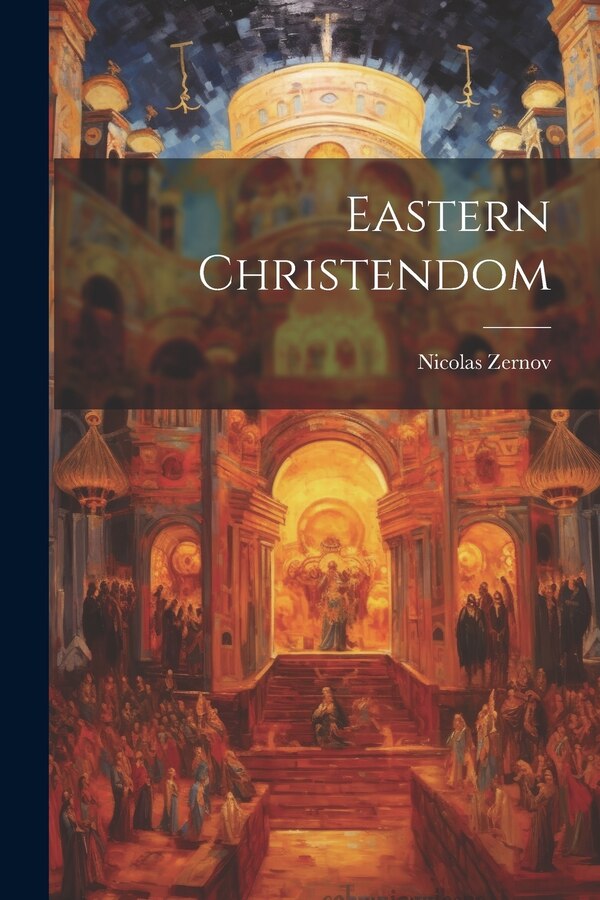 Eastern Christendom by Nicolas Zernov, Paperback | Indigo Chapters