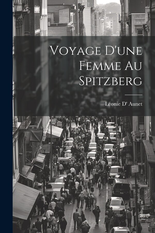 Voyage D'une Femme Au Spitzberg by Léonie D' Aunet, Paperback | Indigo Chapters