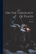 On The Theology Of Plato by Proclus, Paperback | Indigo Chapters