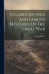 Celebrated Spies And Famous Mysteries Of The Great War by George Barton, Paperback | Indigo Chapters
