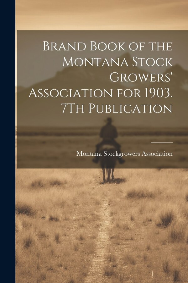 Brand Book of the Montana Stock Growers' Association for 1903. 7Th Publication by Montana Stockgrowers Association, Paperback | Indigo Chapters