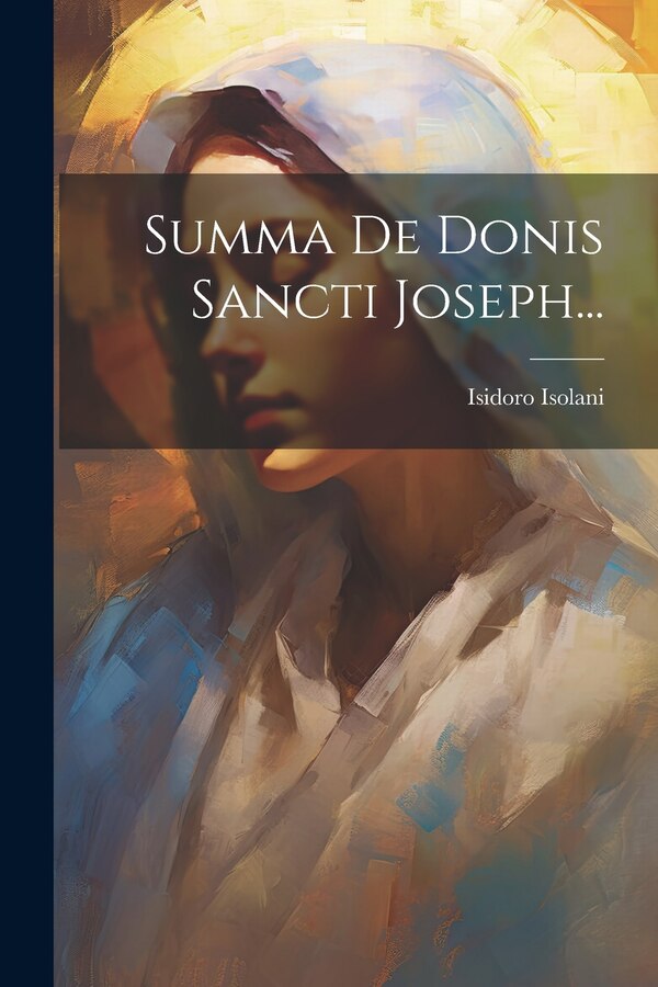 Summa De Donis Sancti Joseph. by Isidoro Isolani, Paperback | Indigo Chapters