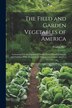 The Field and Garden Vegetables of America by Fearing Burr, Paperback | Indigo Chapters