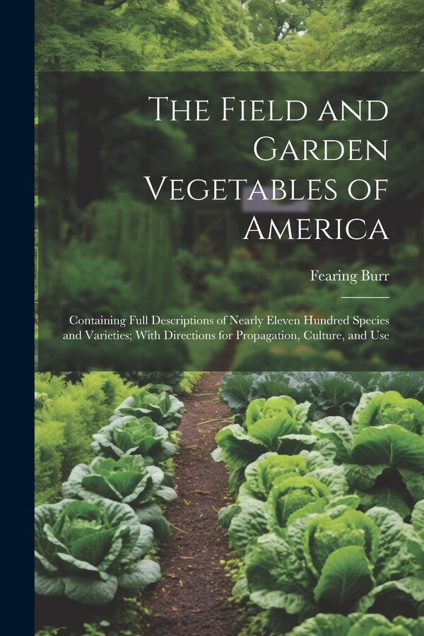 The Field and Garden Vegetables of America by Fearing Burr, Paperback | Indigo Chapters