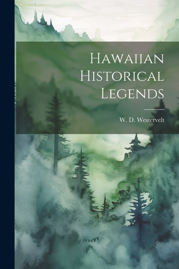 Hawaiian Historical Legends by W D Westervelt, Paperback | Indigo Chapters