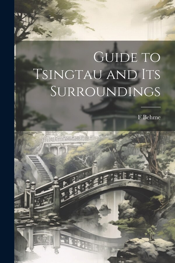Guide to Tsingtau and Its Surroundings by F Behme, Paperback | Indigo Chapters