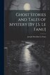 Ghost Stories and Tales of Mystery [By J.S. Le Fanu] by Joseph Sheridan Le Fanu, Paperback | Indigo Chapters