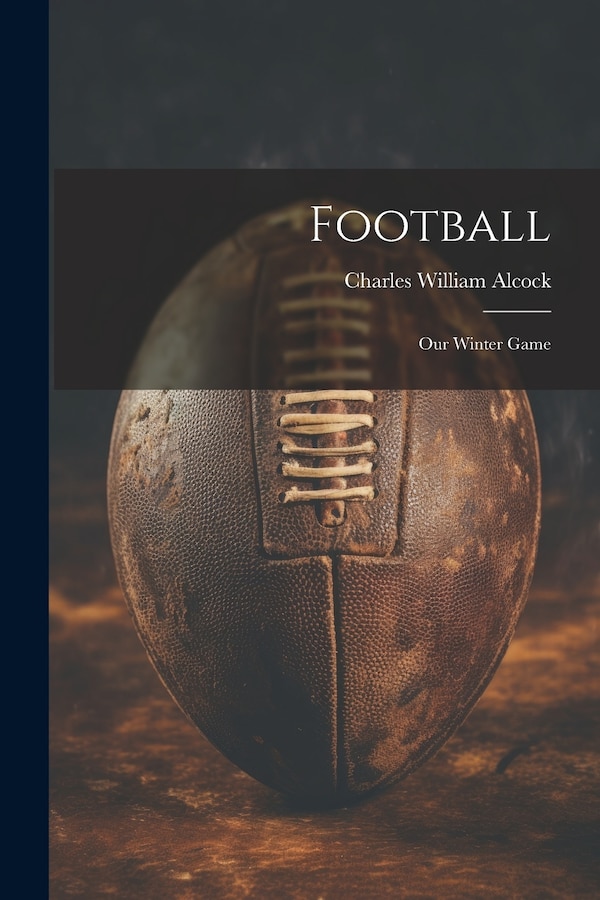 Football by Charles William Alcock, Paperback | Indigo Chapters