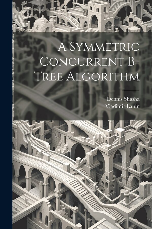 A Symmetric Concurrent B-tree Algorithm by Vladimir Lanin, Paperback | Indigo Chapters